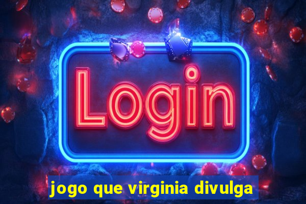 jogo que virginia divulga